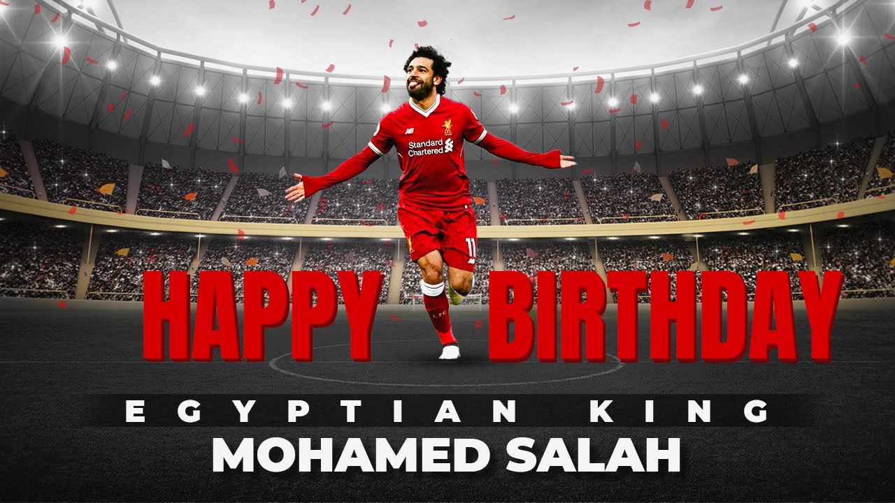 Happy Birthday Mo Salah - Liverpool Striker turns 28